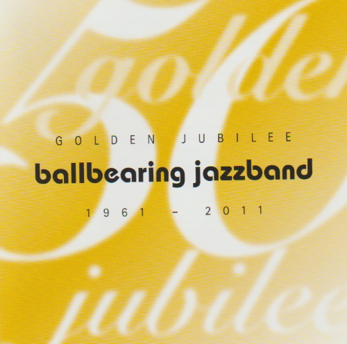 Golden Jubilee: Ballbearing Jazzband 1961-2011 - click here