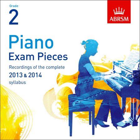 Piano Exam Pieces 2013 and 2014 CD, ABRSM Grade 2: Selected from the 2013 and 2014 syllabus - click here Piano Exam Pieces 2013 and 2014 CD, ABRSM Grade 2: Selected from the 2013 and 2014 syllabus - click here