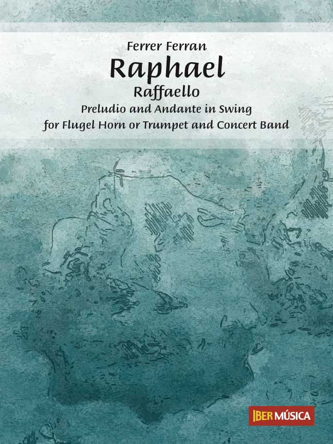 Raphael - Raffaello (Preludio and Andante in Swing for Flgel Horn or Trumpet and Concert Band) - click here