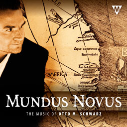 Mundus Novus (The Music of Otto M. Schwarz) - click here