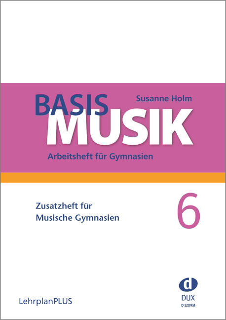 Basis Musik 6 - Zusatzheft für Musische Gymnasien - click here Basis Musik 6 - Zusatzheft für Musische Gymnasien - click here