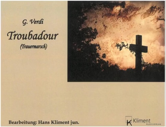 Troubadour Trauermarsch (Funeral March on Motifs from the Opera Il Trovatore) - click here Troubadour Trauermarsch (Funeral March on Motifs from the Opera Il Trovatore) - click here