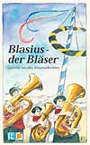 Blasius - der Blser (Gedichte aus dem Blasmusikerleben)